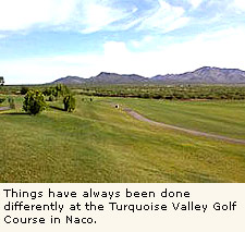 Things have always been done differently at the Turquoise Valley Golf Course in Naco