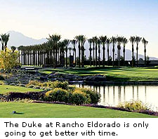The Duke at Rancho Eldorado is only going to get better with time.